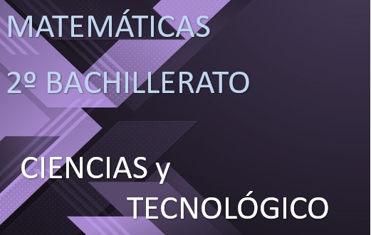 Matemáticas: 2º Bachillerato Ciencias y Tecnológico